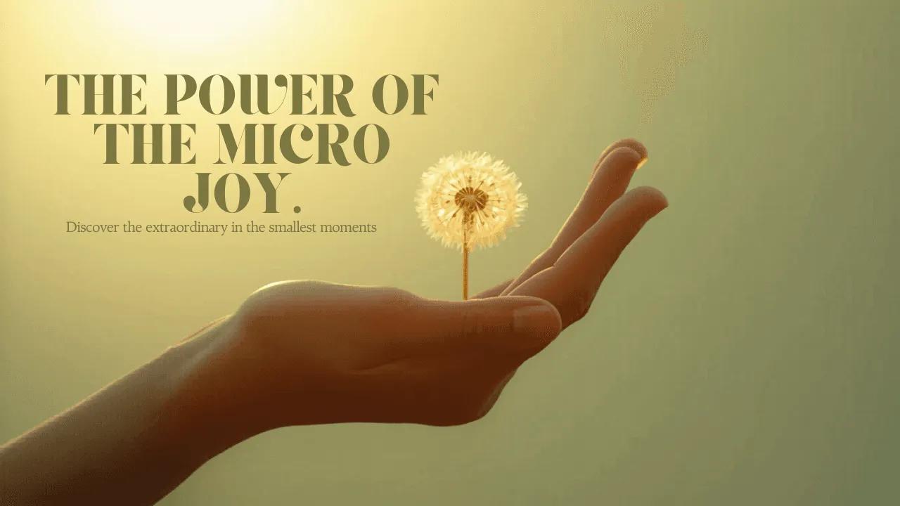 The Power of the Micro Joy , Wellbeing story from Something Inspirational